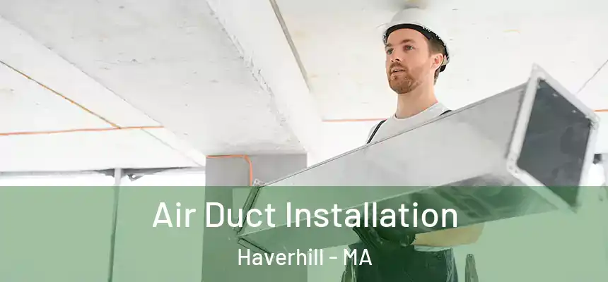  Air Duct Installation Haverhill - MA