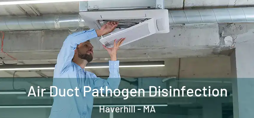  Air Duct Pathogen Disinfection Haverhill - MA
