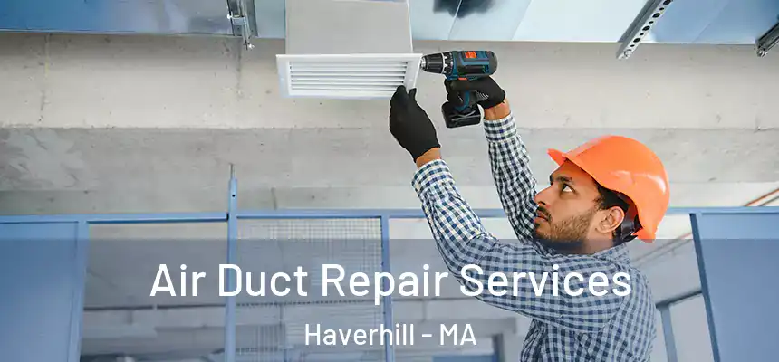 Air Duct Repair Services Haverhill - MA
