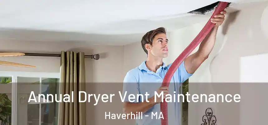  Annual Dryer Vent Maintenance Haverhill - MA