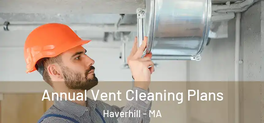  Annual Vent Cleaning Plans Haverhill - MA