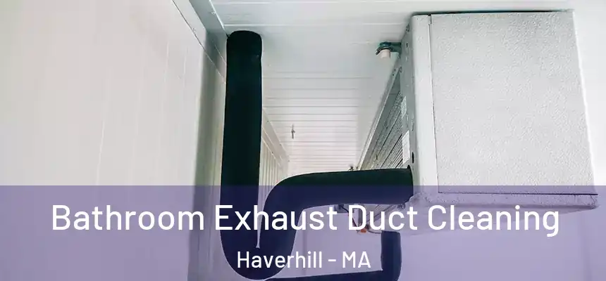 Bathroom Exhaust Duct Cleaning Haverhill - MA