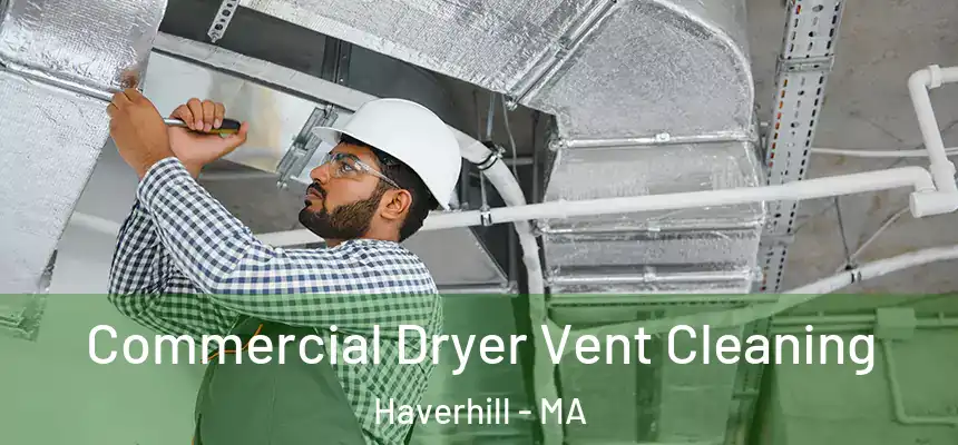 Commercial Dryer Vent Cleaning Haverhill - MA