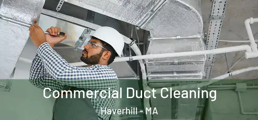  Commercial Duct Cleaning Haverhill - MA