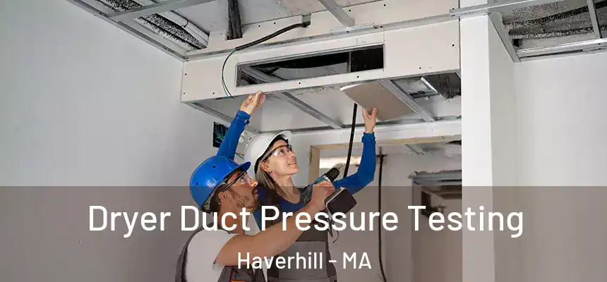 Dryer Duct Pressure Testing Haverhill - MA