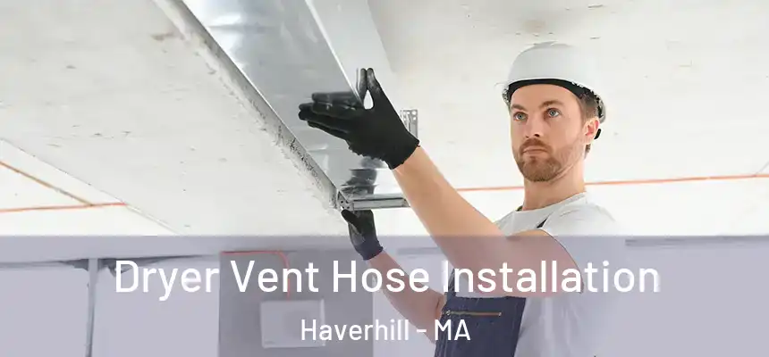 Dryer Vent Hose Installation Haverhill - MA