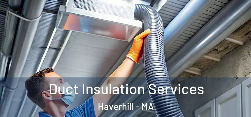 Duct Insulation Services Haverhill - MA