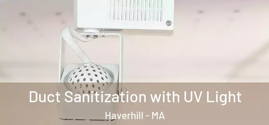  Duct Sanitization with UV Light Haverhill - MA