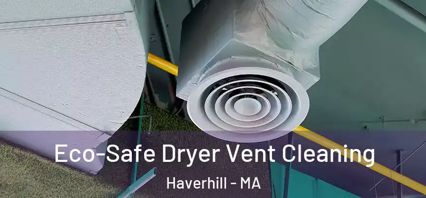  Eco-Safe Dryer Vent Cleaning Haverhill - MA