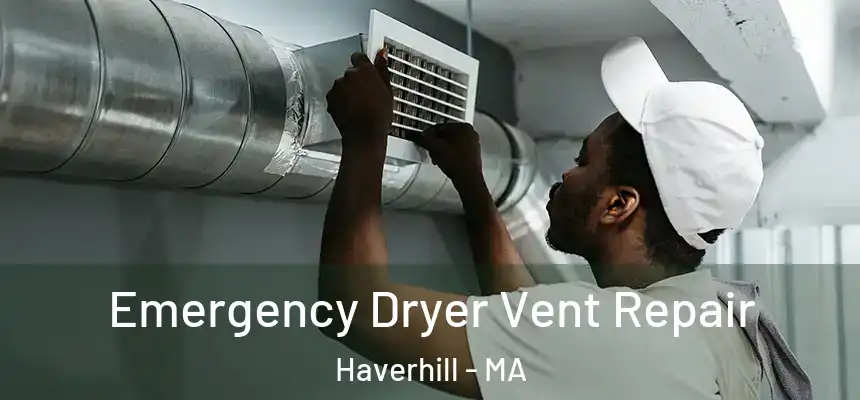 Emergency Dryer Vent Repair Haverhill - MA