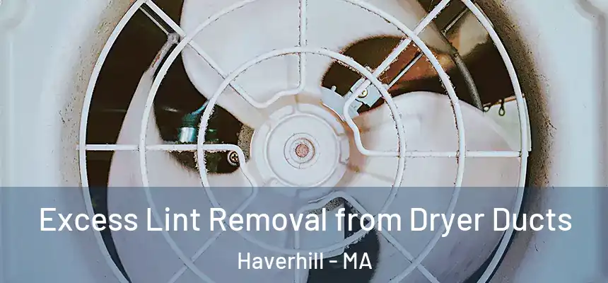  Excess Lint Removal from Dryer Ducts Haverhill - MA