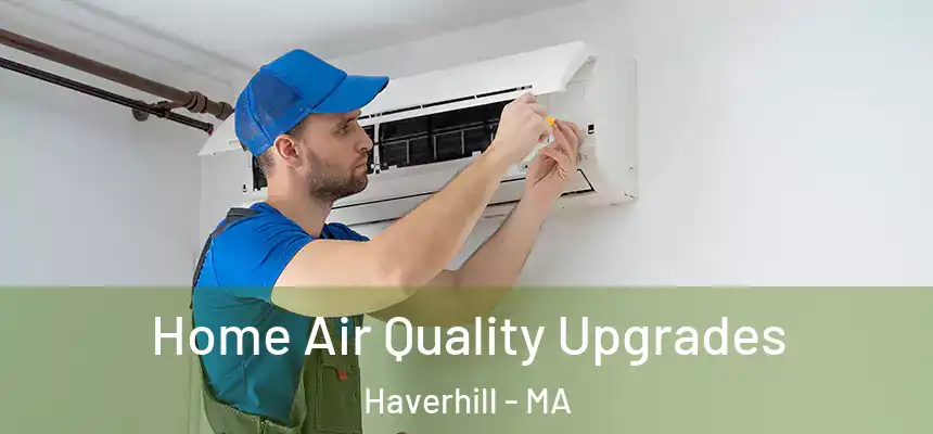  Home Air Quality Upgrades Haverhill - MA