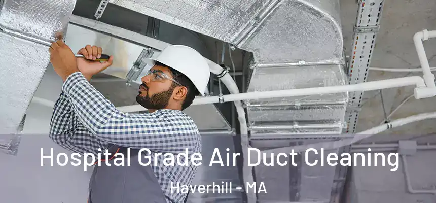  Hospital Grade Air Duct Cleaning Haverhill - MA