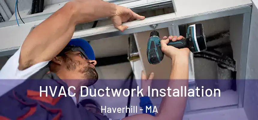  HVAC Ductwork Installation Haverhill - MA
