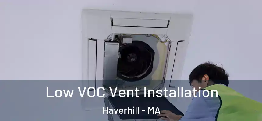  Low VOC Vent Installation Haverhill - MA