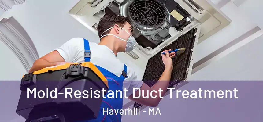  Mold-Resistant Duct Treatment Haverhill - MA