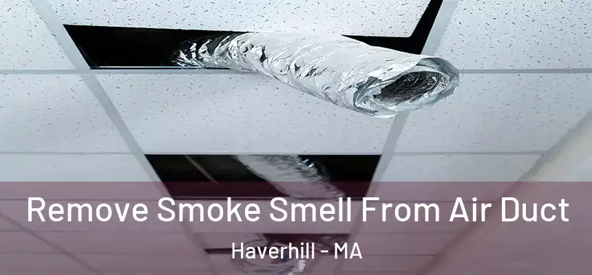 Remove Smoke Smell From Air Duct Haverhill - MA