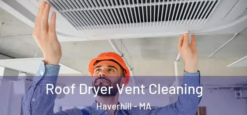  Roof Dryer Vent Cleaning Haverhill - MA