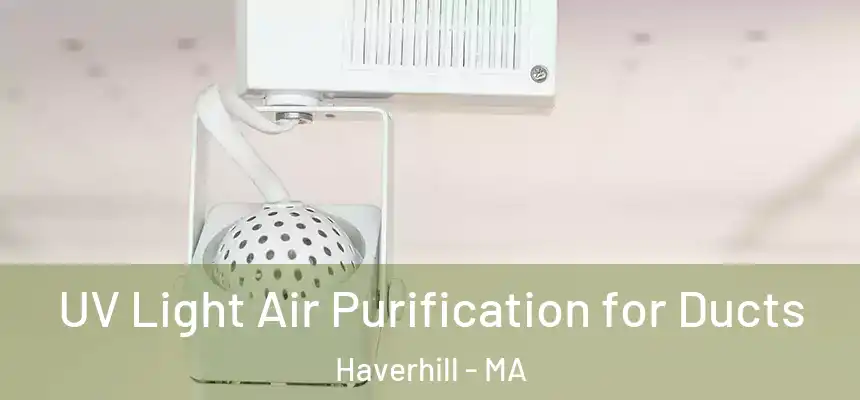 UV Light Air Purification for Ducts Haverhill - MA