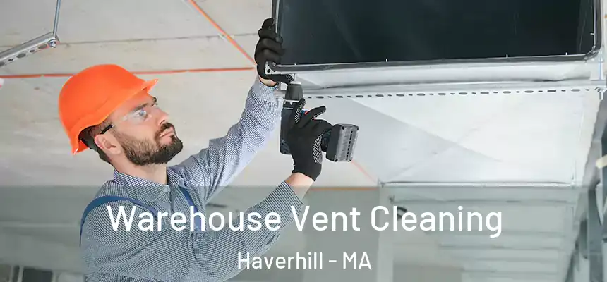  Warehouse Vent Cleaning Haverhill - MA